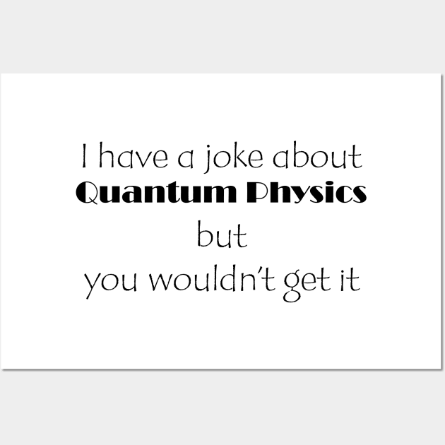 Quantum Mechanics Joke Wall Art by ScienceCorner